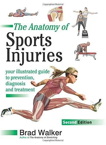 The Anatomy of Sports Injuries : Your Illustrated Guide to Prevention, Diagnosis, and Treatment