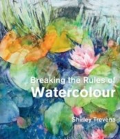 Breaking the Rules of Watercolour : Painting secrets and techniques