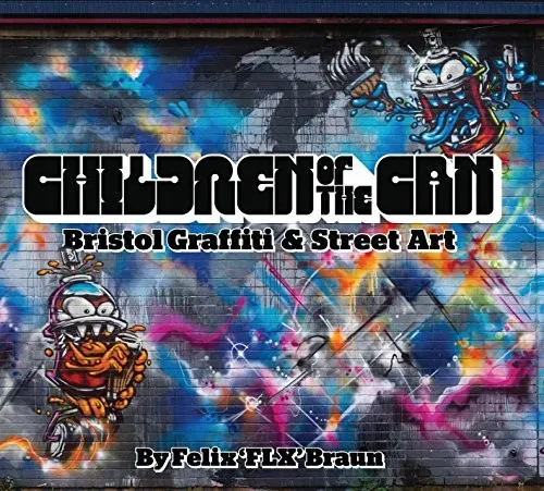 Children of the Can : Bristol Graffiti and Street Art