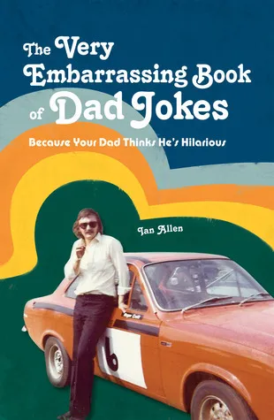 The VERY Embarrassing Book of Dad Jokes : Because your dad thinks he's hilarious