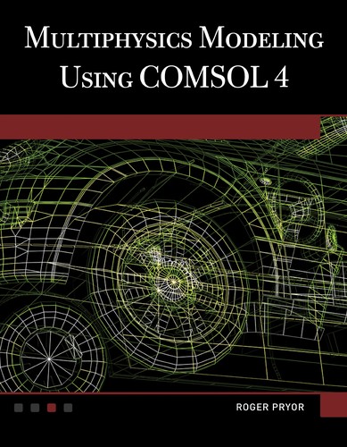 Multiphysics Modeling Using Comsol(r)4