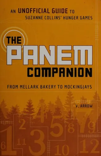 The Panem Companion : An Unofficial Guide to Suzanne Collins' Hunger Games, From Mellark Bakery to Mockingjays