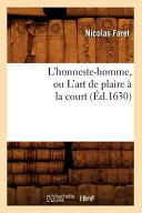L'Honneste-Homme, Ou l'Art de Plaire A La Court (Ed.1630)