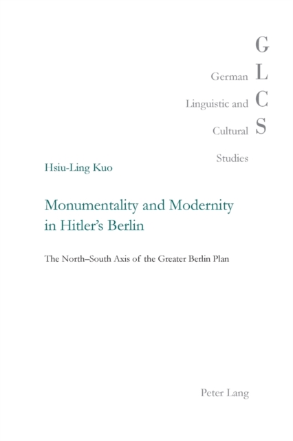 Monumentality and Modernity in Hitler’s Berlin