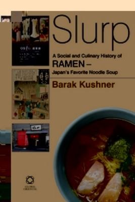 Slurp! a Social and Culinary History of Ramen - Japan's Favorite Noodle Soup