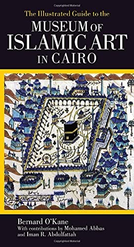 The Illustrated Guide to the Museum of Islamic Art in Cairo
