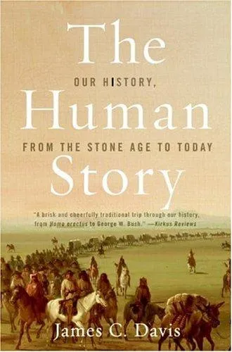 The Human Story : Our History From The Stone Age To Today