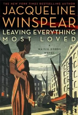 Leaving Everything Most Loved : A Maisie Dobbs Novel : 10