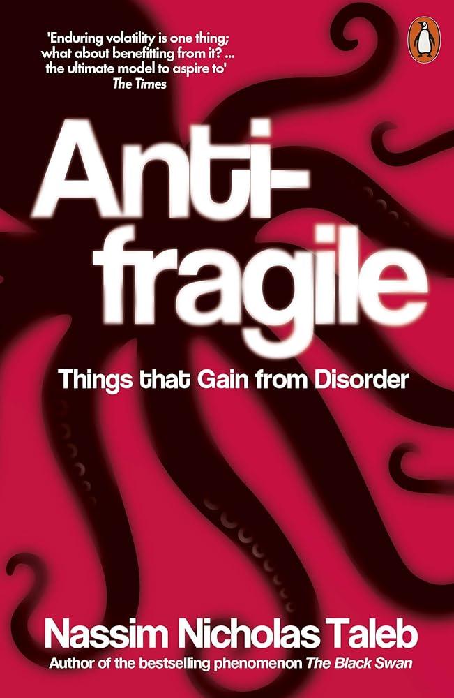 Antifragile : Things that Gain from Disorder