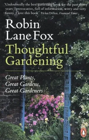 Thoughtful Gardening : Great Plants, Great Gardens, Great Gardeners