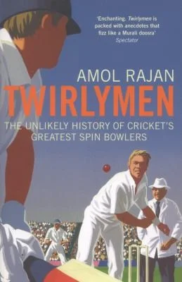 Twirlymen : The Unlikely History of Cricket's Greatest Spin Bowlers