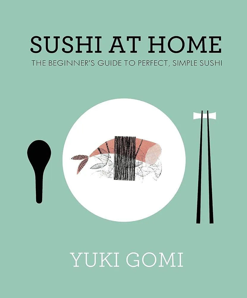 Sushi at Home : The Beginner's Guide to Perfect, Simple Sushi