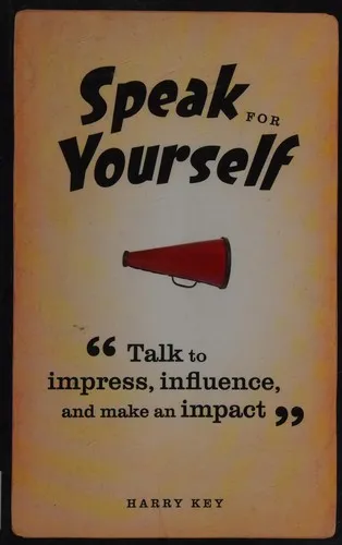 Speak for Yourself : Talk to impress, influence and make an impact