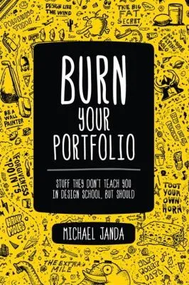 Burn Your Portfolio : Stuff they don't teach you in design school, but should