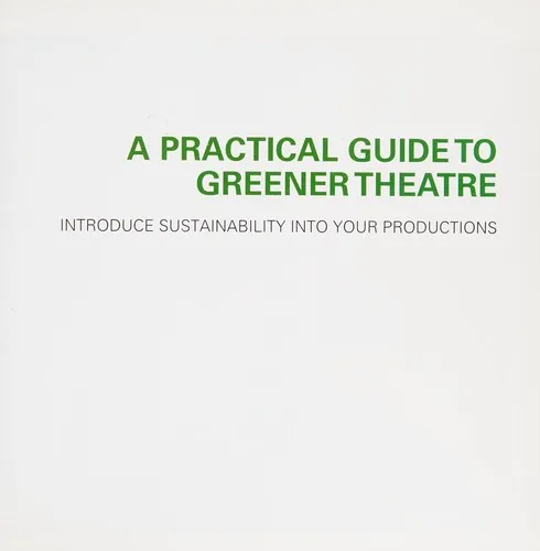 A Practical Guide to Greener Theatre : Introduce Sustainability Into Your Productions