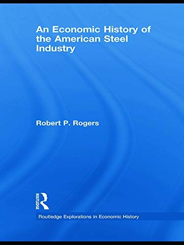 An Economic History of the American Steel Industry