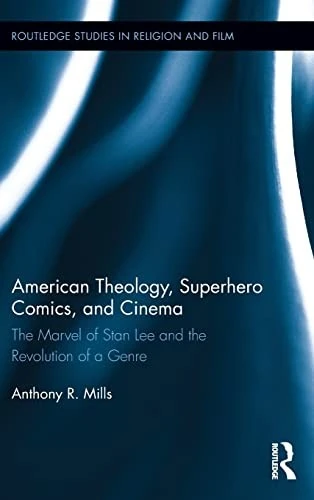 American Theology, Superhero Comics, and Cinema : The Marvel of Stan Lee and the Revolution of a Genre