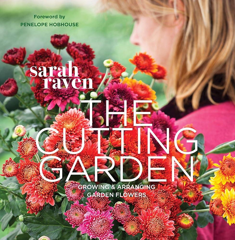 The Cutting Garden : Growing and Arranging Garden Flowers