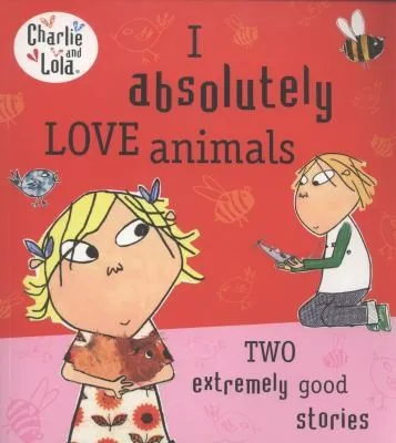 Charlie and Lola: I Absolutely Love Animals