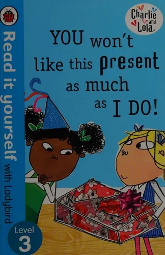 Read It Yourself With Ladybird: Level 3: Charlie And Lola: You Won't Like This Present