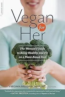 Vegan for Her : The Woman's Guide to Being Healthy and Fit on a Plant-Based Diet