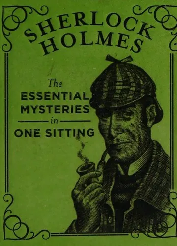 Sherlock Holmes : The Essential Mysteries in One Sitting