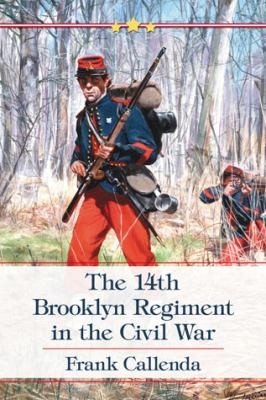 The 14th Brooklyn Regiment in the Civil War