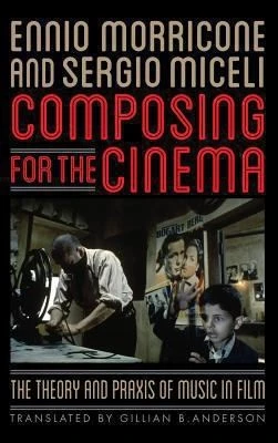 Composing for the Cinema : The Theory and Praxis of Music in Film