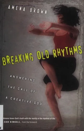 Breaking Old Rhythms : Answering the Call of a Creative God