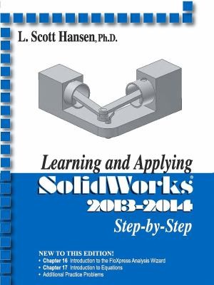 Learning and Applying Solidworks 2013-2014 (2013-2014)