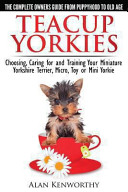 Teacup Yorkies - the Complete Owners Guide