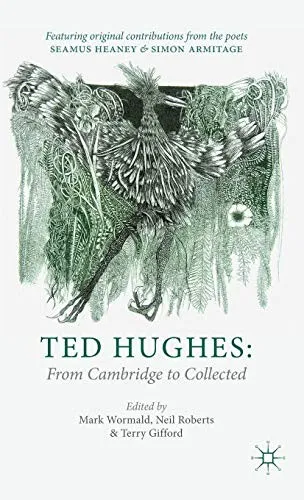 Ted Hughes: From Cambridge to Collected