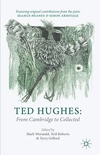 Ted Hughes: From Cambridge to Collected