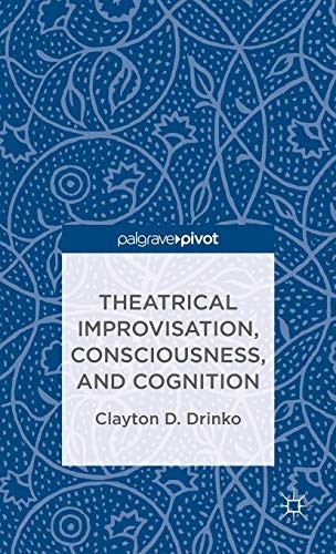 Theatrical Improvisation, Consciousness, and Cognition