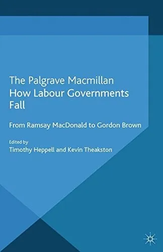 How Labour Governments Fall : From Ramsay Macdonald to Gordon Brown