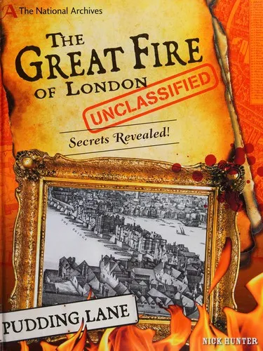 The National Archives: The Great Fire of London Unclassified : Secrets Revealed!