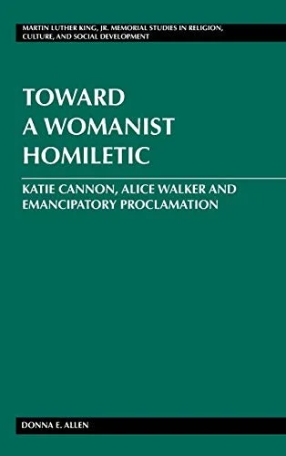 Toward a Womanist Homiletic : Katie Cannon, Alice Walker and Emancipatory Proclamation : 13