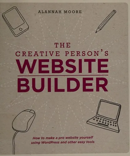 The Creative Person's Website Builder : How to Make a Pro Website Yourself Using WordPress and Other Easy Tools