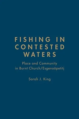 Fishing in Contested Waters : Place & Community in Burnt Church/Esgenoopetitj