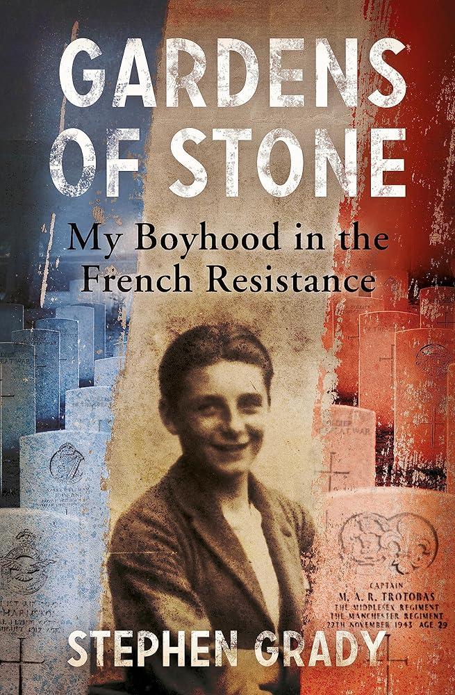 Gardens of Stone: My Boyhood in the French Resistance