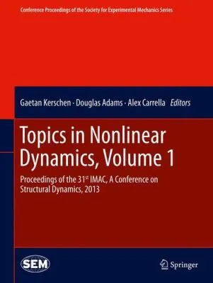 Topics in Nonlinear Dynamics, Volume 1 : Proceedings of the 31st IMAC, A Conference on Structural Dynamics, 2013