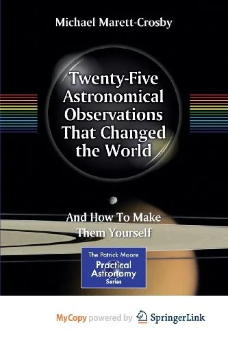 Twenty-Five Astronomical Observations That Changed the World : And How To Make Them Yourself