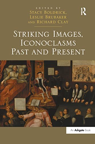 Striking Images, Iconoclasms Past and Present