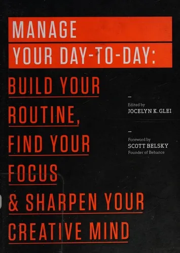 Manage Your Day-to-Day : Build Your Routine, Find Your Focus, and Sharpen Your Creative Mind