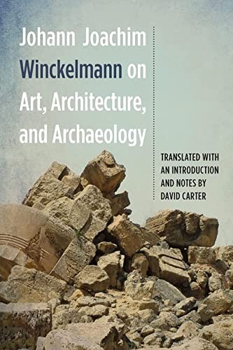Johann Joachim Winckelmann on Art, Architecture, and Archaeology