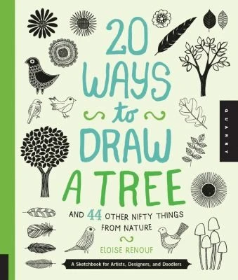 20 Ways to Draw a Tree and 44 Other Nifty Things from Nature : A Sketchbook for Artists, Designers, and Doodlers