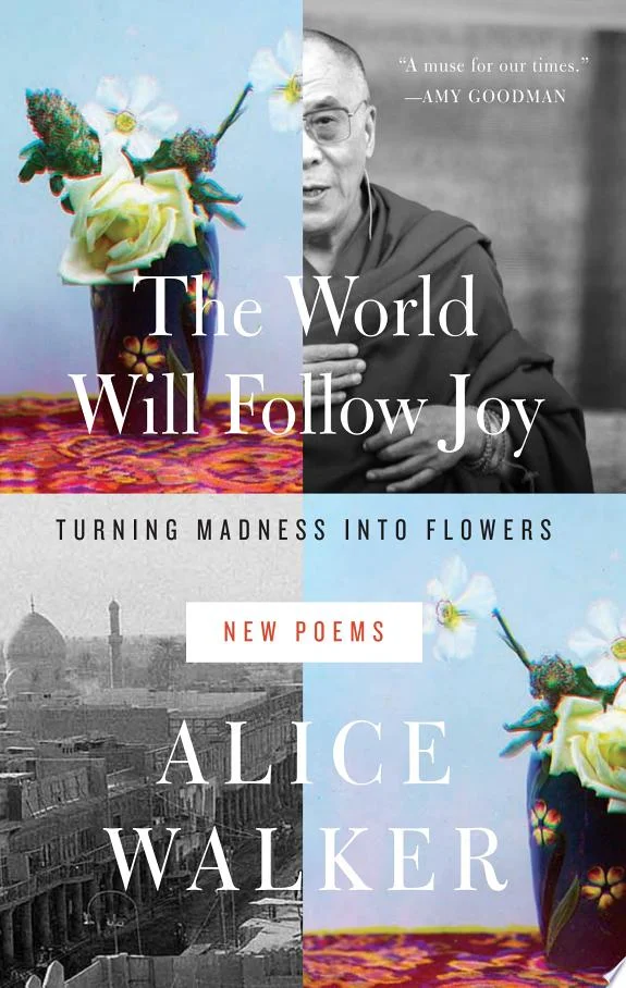 The World Will Follow Joy : Turning Madness into Flowers (New Poems)