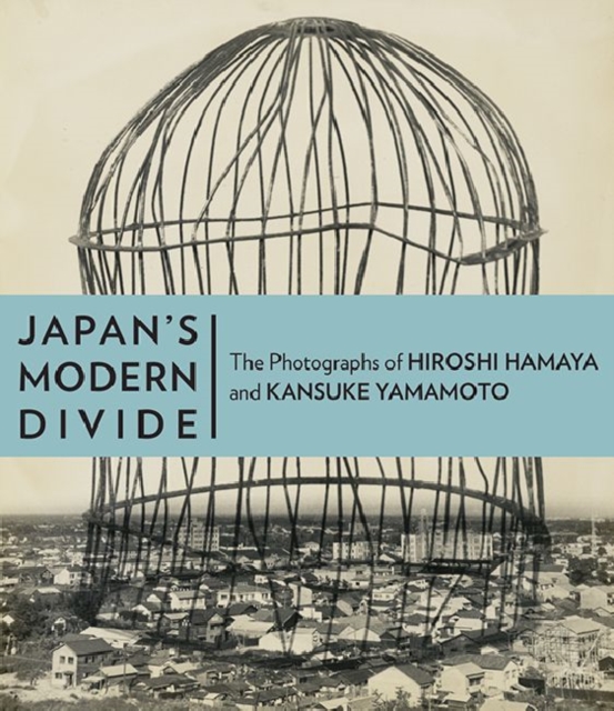 Japan's Modern Divide - The Photographs of Hiroshi  Hanaya and Kansuke Yamamoto