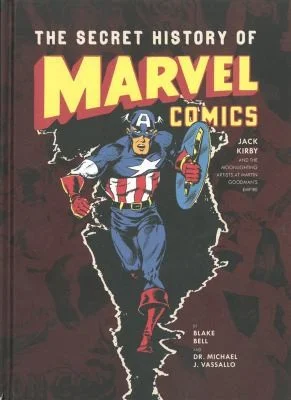 The Secret History of Marvel Comics : Jack Kirby and the Moonlighting Artists at Martin Goodman's Empire