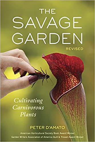 The Savage Garden, Revised : Cultivating Carnivorous Plants